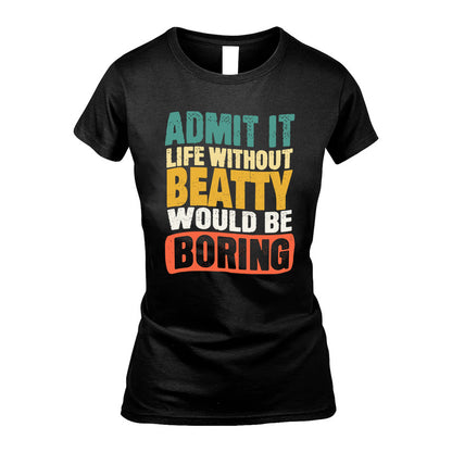 BEATTY HH88-K2-106–Personalized Funny Quote Apparel “Life Without NAME Would Be Boring”