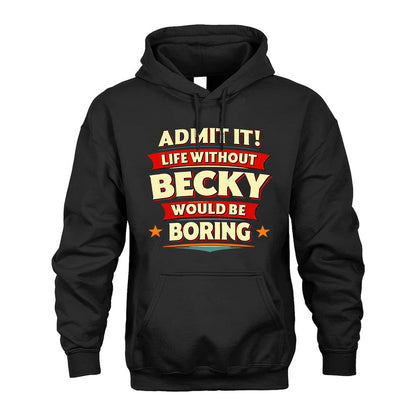 BECKY T36-TH36–Personalized Funny Quote Apparel “Life Without NAME Would Be Boring”