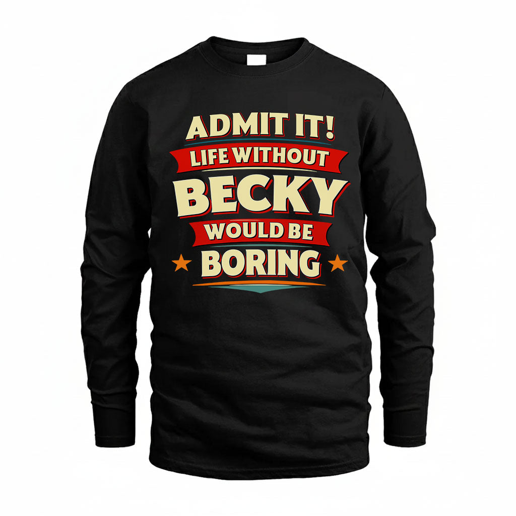 BECKY T36-TH36–Personalized Funny Quote Apparel “Life Without NAME Would Be Boring”