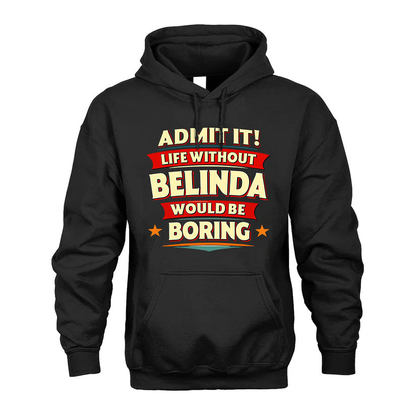 BELINDA T36-TH36–Personalized Funny Quote Apparel “Life Without NAME Would Be Boring”