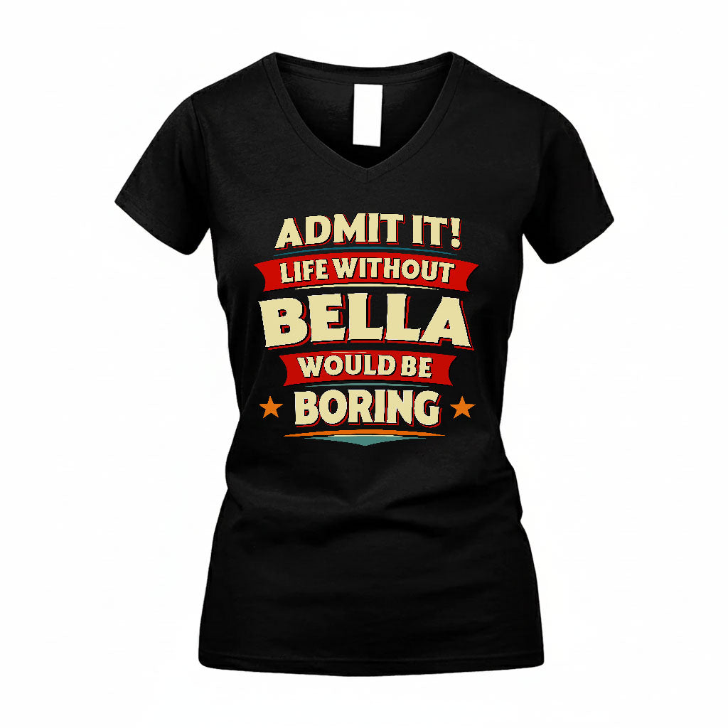 BELLA T36-TH36–Personalized Funny Quote Apparel “Life Without NAME Would Be Boring”