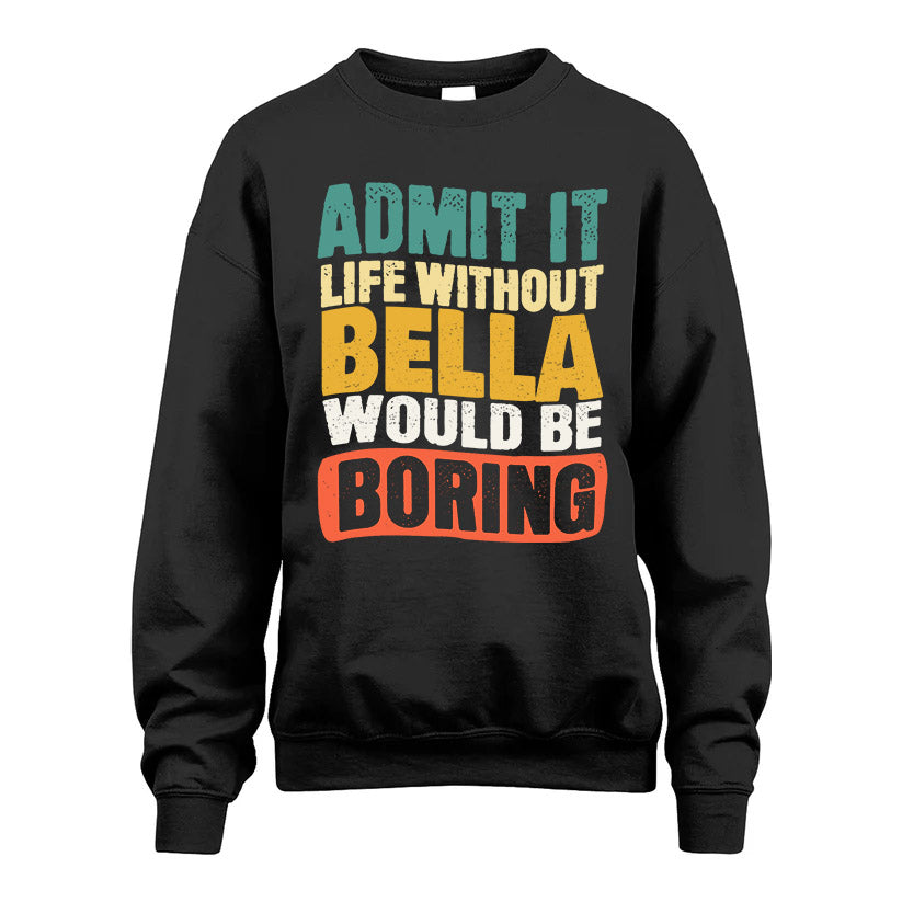 BELLA HH88-K2-106–Personalized Funny Quote Apparel “Life Without NAME Would Be Boring”