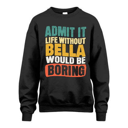 BELLA HH88-K2-106–Personalized Funny Quote Apparel “Life Without NAME Would Be Boring”