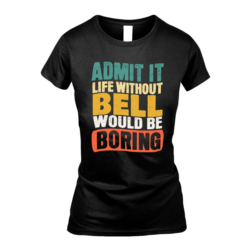 BELL HH88-K2-106–Personalized Funny Quote Apparel “Life Without NAME Would Be Boring”
