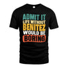BENITEZ  HH88-K2-106–Personalized Funny Quote Apparel “Life Without NAME Would Be Boring”