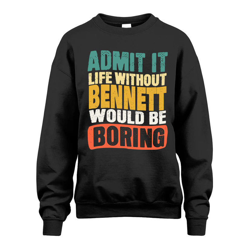 BENNETT HH88-K2-106–Personalized Funny Quote Apparel “Life Without NAME Would Be Boring”