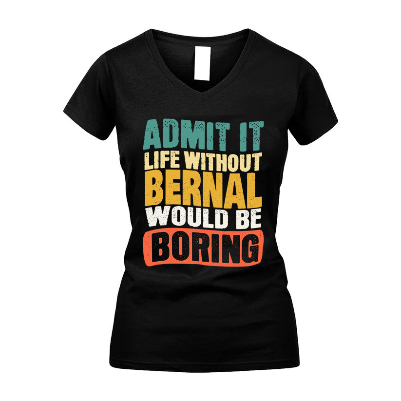 BERNAL  HH88-K2-106–Personalized Funny Quote Apparel “Life Without NAME Would Be Boring”