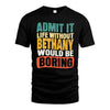 BETHANY HH88-K2-106–Personalized Funny Quote Apparel “Life Without NAME Would Be Boring”