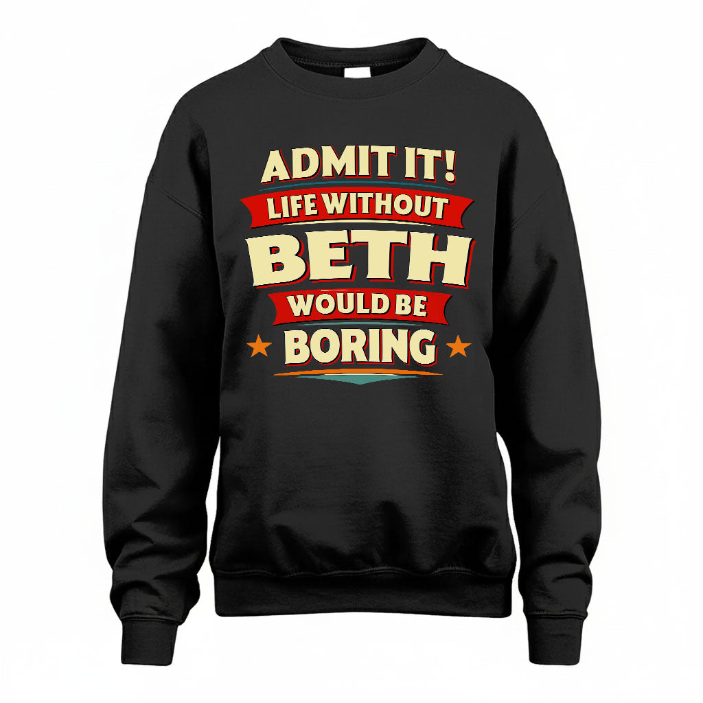 BETH T36-TH36–Personalized Funny Quote Apparel “Life Without NAME Would Be Boring”
