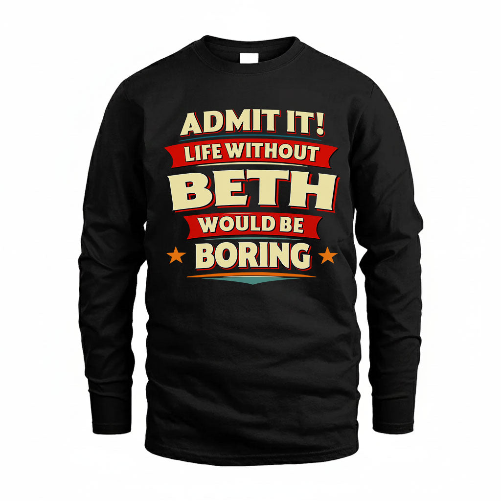 BETH T36-TH36–Personalized Funny Quote Apparel “Life Without NAME Would Be Boring”