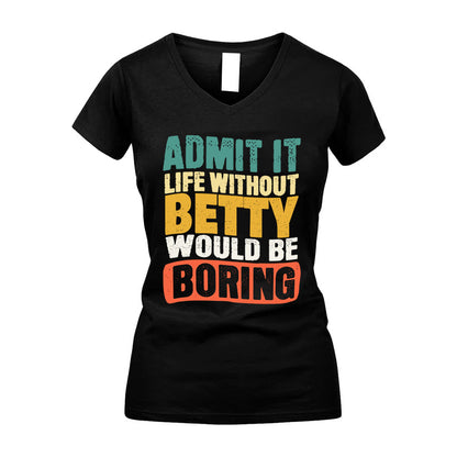 BETTY HH88-K2-106–Personalized Funny Quote Apparel “Life Without NAME Would Be Boring”