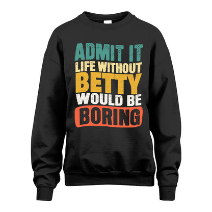 BETTY HH88-K2-106–Personalized Funny Quote Apparel “Life Without NAME Would Be Boring”