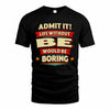 BE T36-TH36–Personalized Funny Quote Apparel “Life Without NAME Would Be Boring”