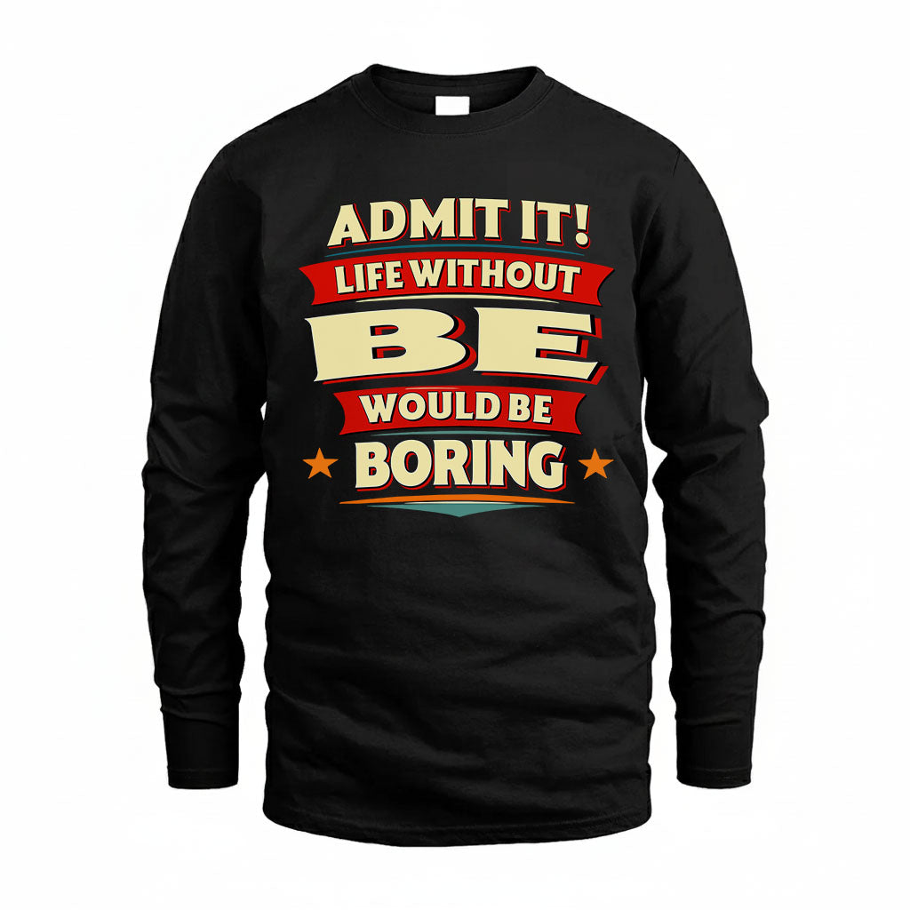 BE T36-TH36–Personalized Funny Quote Apparel “Life Without NAME Would Be Boring”
