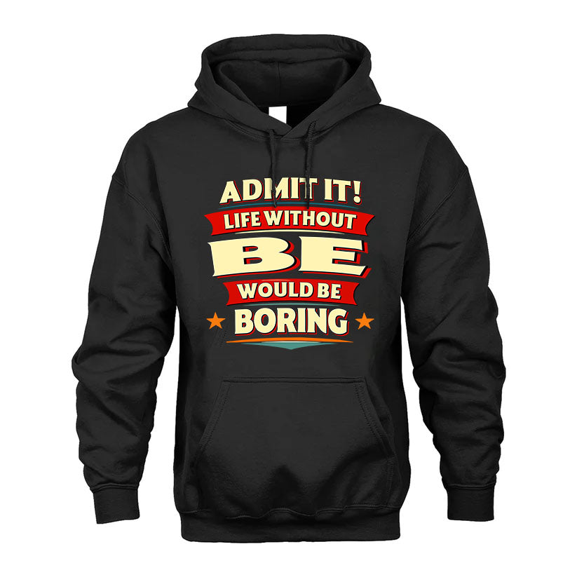 BE T36-TH36–Personalized Funny Quote Apparel “Life Without NAME Would Be Boring”