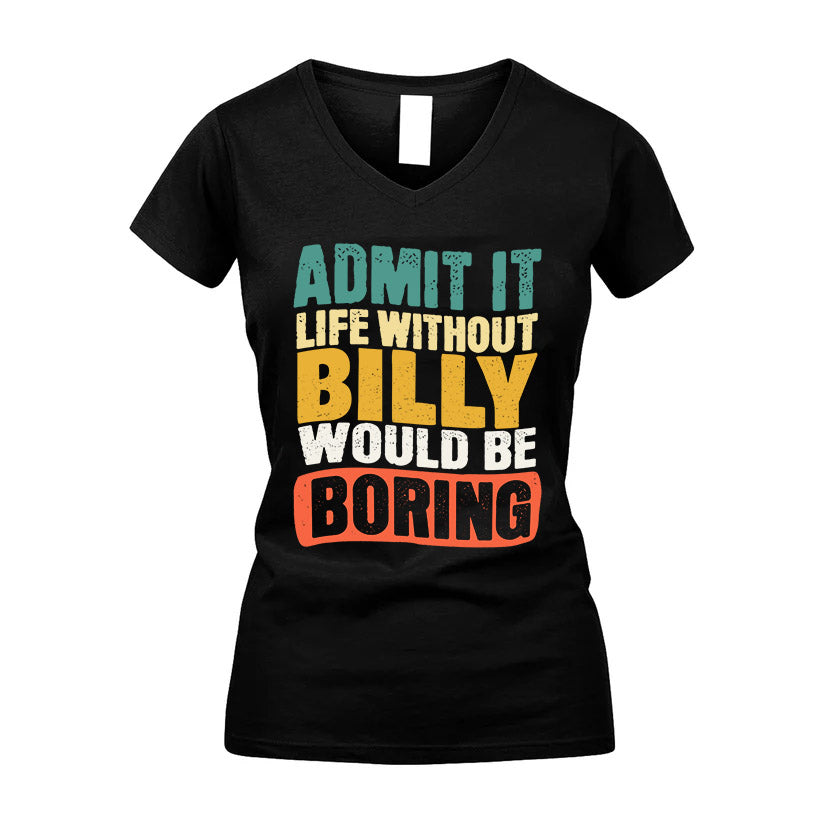 BILLY HH88-K2-106–Personalized Funny Quote Apparel “Life Without NAME Would Be Boring”