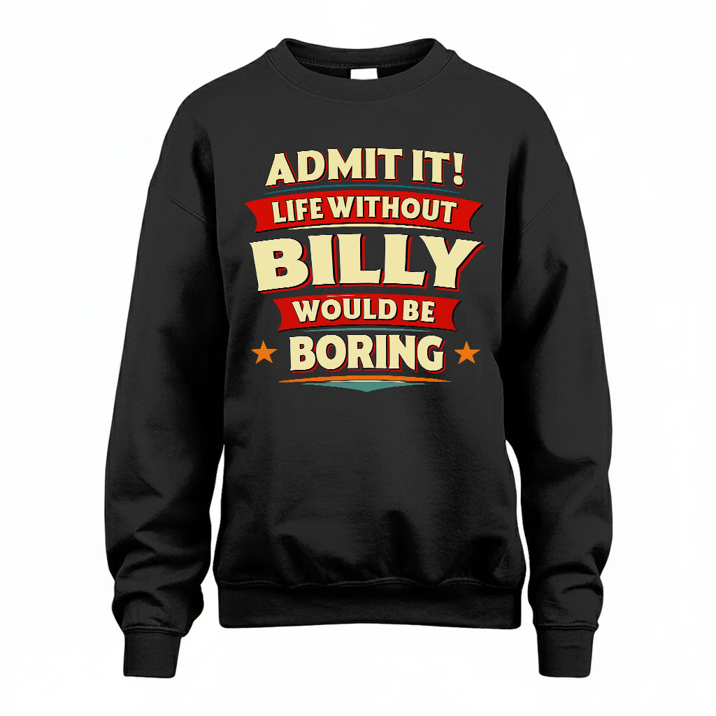 BILLY T36-TH36–Personalized Funny Quote Apparel “Life Without NAME Would Be Boring”