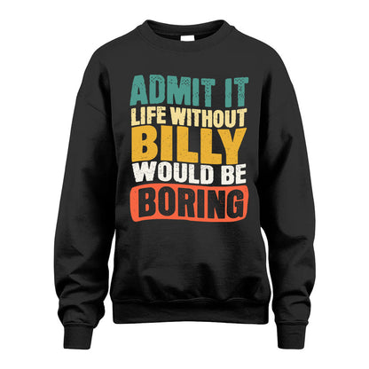 BILLY HH88-K2-106–Personalized Funny Quote Apparel “Life Without NAME Would Be Boring”