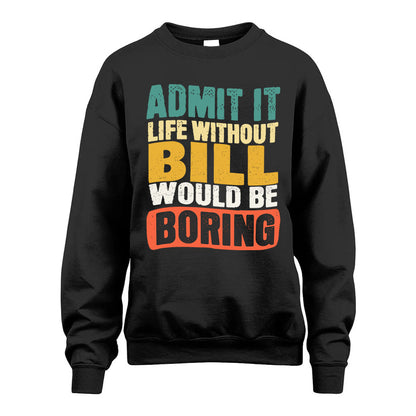 BILL HH88-K2-106–Personalized Funny Quote Apparel “Life Without NAME Would Be Boring”