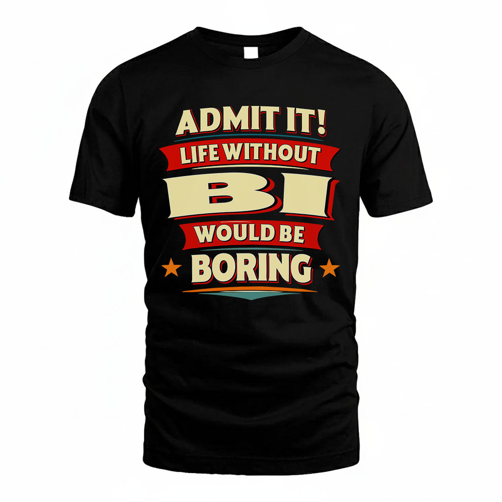 BI T36-TH36–Personalized Funny Quote Apparel “Life Without NAME Would Be Boring”