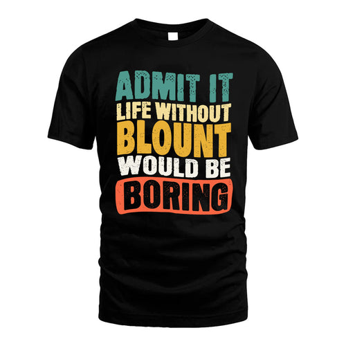 BLOUNT HH88-K2-106–Personalized Funny Quote Apparel “Life Without NAME Would Be Boring”
