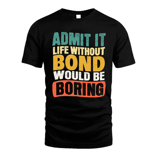 BOND  HH88-K2-106–Personalized Funny Quote Apparel “Life Without NAME Would Be Boring”