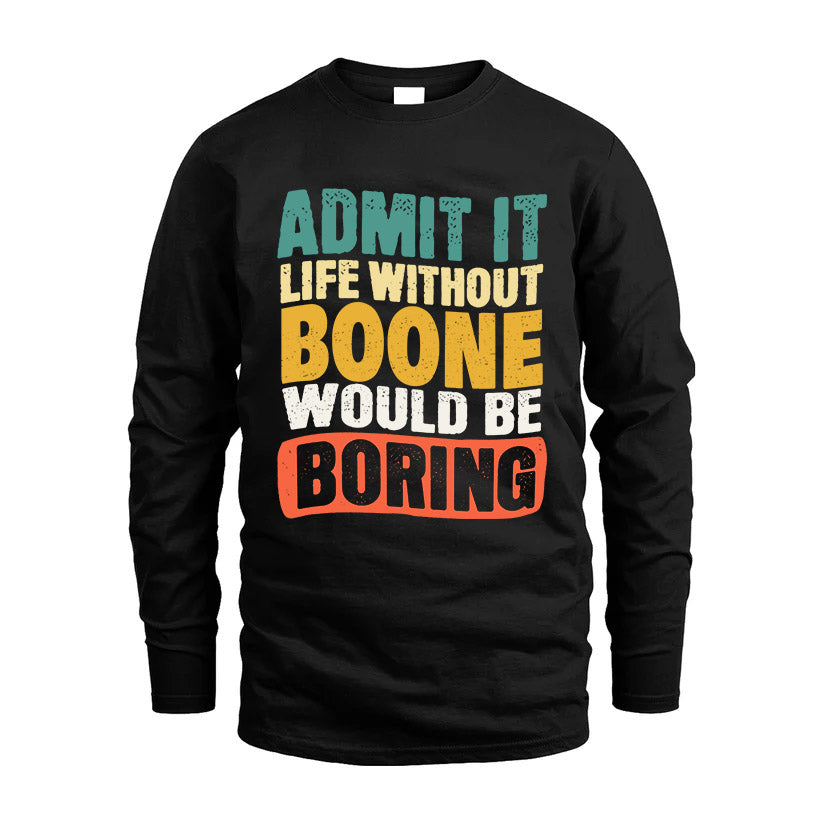 BOONE  HH88-K2-106–Personalized Funny Quote Apparel “Life Without NAME Would Be Boring”