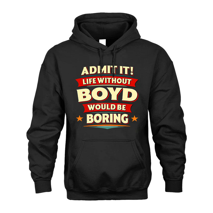 BOYD T36-TH36–Personalized Funny Quote Apparel “Life Without NAME Would Be Boring”