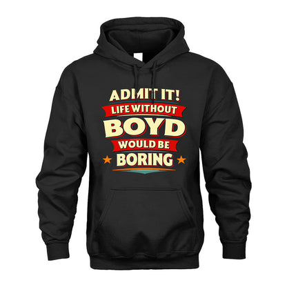 BOYD T36-TH36–Personalized Funny Quote Apparel “Life Without NAME Would Be Boring”