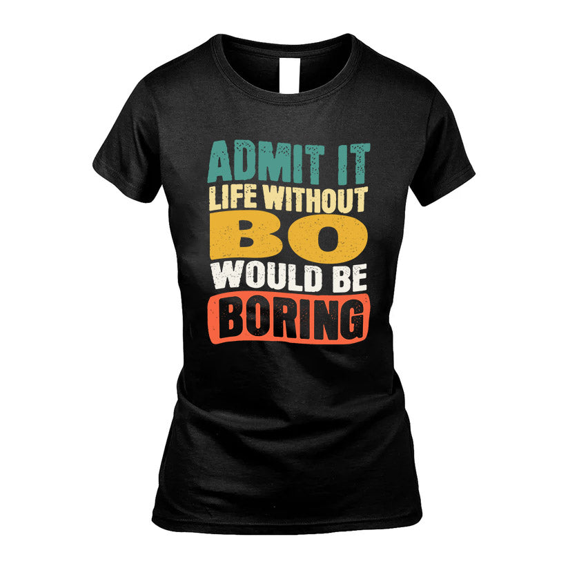 BO HH88-K2-106–Personalized Funny Quote Apparel “Life Without NAME Would Be Boring”