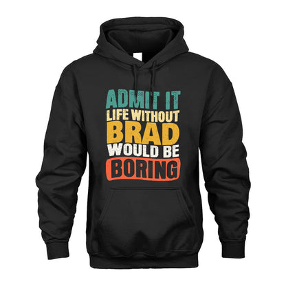 BRAD HH88-K2-106–Personalized Funny Quote Apparel “Life Without NAME Would Be Boring”