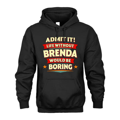 BRENDA T36-TH36–Personalized Funny Quote Apparel “Life Without NAME Would Be Boring”