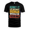 BRENNAN  HH88-K2-106–Personalized Funny Quote Apparel “Life Without NAME Would Be Boring”
