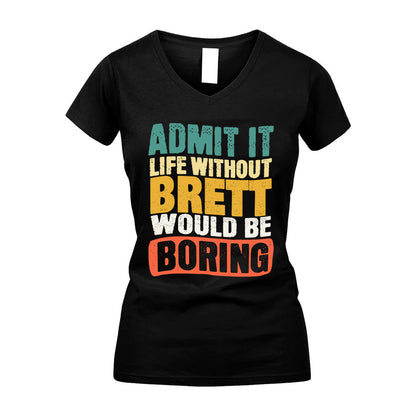 BRETT HH88-K2-106–Personalized Funny Quote Apparel “Life Without NAME Would Be Boring”