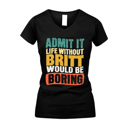 BRITT  HH88-K2-106–Personalized Funny Quote Apparel “Life Without NAME Would Be Boring”