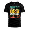 BROOKE HH88-K2-106–Personalized Funny Quote Apparel “Life Without NAME Would Be Boring”