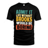 BROOKS HH88-K2-106–Personalized Funny Quote Apparel “Life Without NAME Would Be Boring”