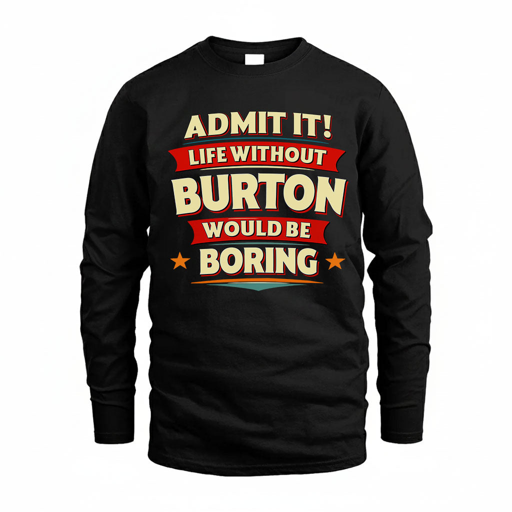 BURTON T36-TH36–Personalized Funny Quote Apparel “Life Without NAME Would Be Boring”