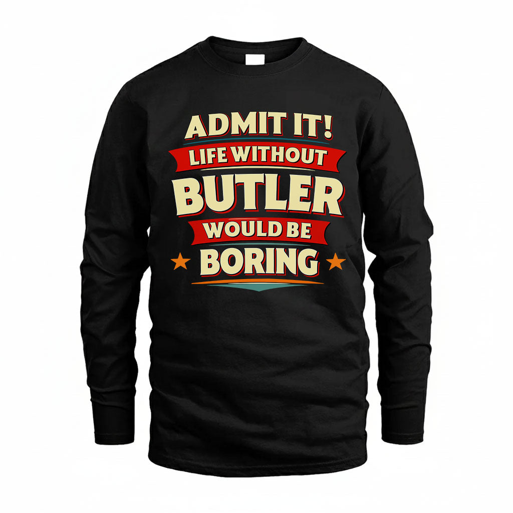 BUTLER T36-TH36–Personalized Funny Quote Apparel “Life Without NAME Would Be Boring”