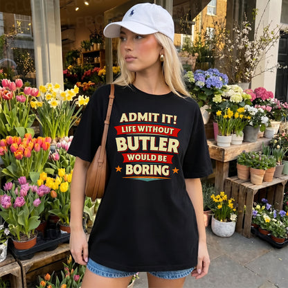 BUTLER T36-TH36–Personalized Funny Quote Apparel “Life Without NAME Would Be Boring”