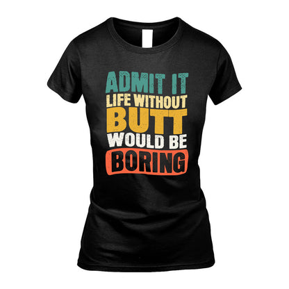 BUTT HH88-K2-106–Personalized Funny Quote Apparel “Life Without NAME Would Be Boring”