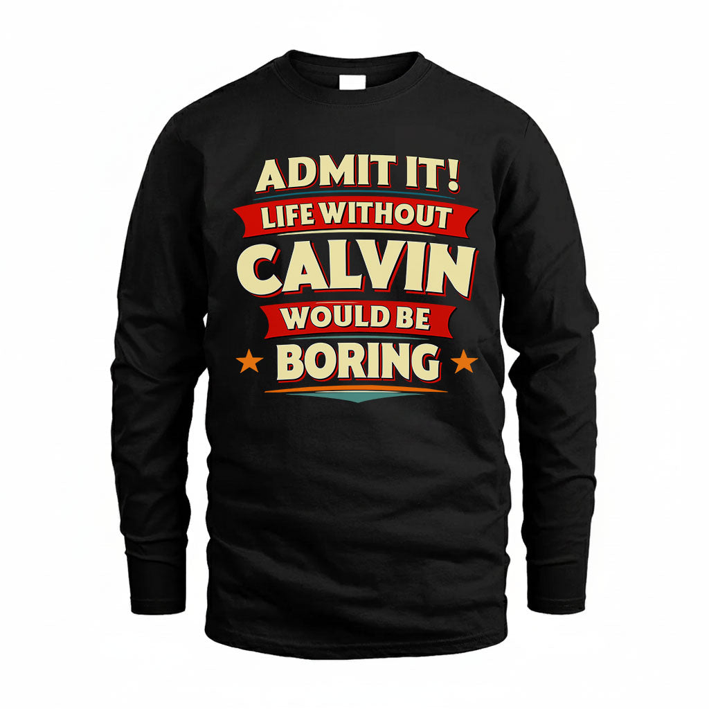 CALVIN T36-TH36–Personalized Funny Quote Apparel “Life Without NAME Would Be Boring”