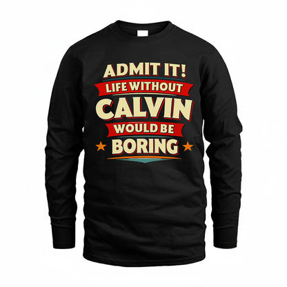 CALVIN T36-TH36–Personalized Funny Quote Apparel “Life Without NAME Would Be Boring”