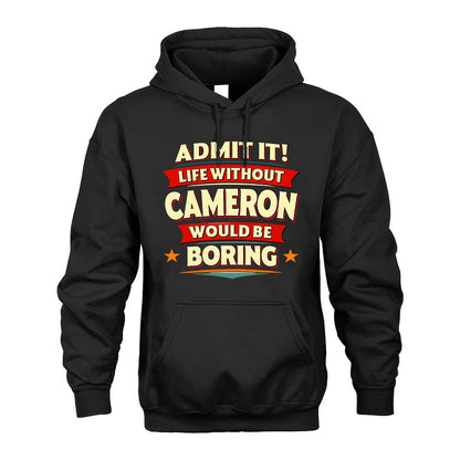 CAMERON T36-TH36–Personalized Funny Quote Apparel “Life Without NAME Would Be Boring”
