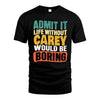 CAREY  HH88-K2-106–Personalized Funny Quote Apparel “Life Without NAME Would Be Boring”