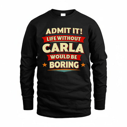 CARLA T36-TH36–Personalized Funny Quote Apparel “Life Without NAME Would Be Boring”