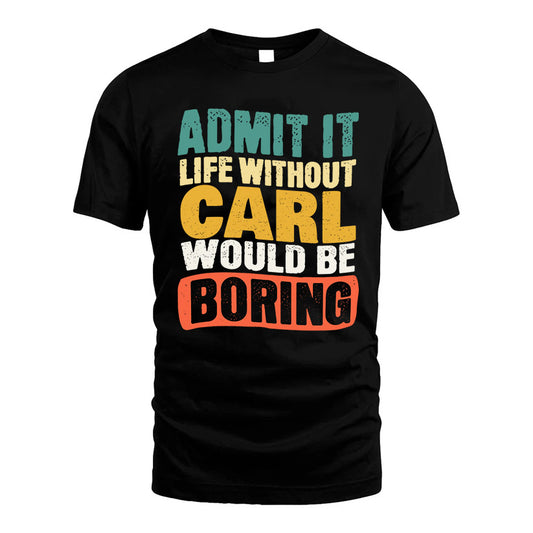 CARL HH88-K2-106–Personalized Funny Quote Apparel “Life Without NAME Would Be Boring”