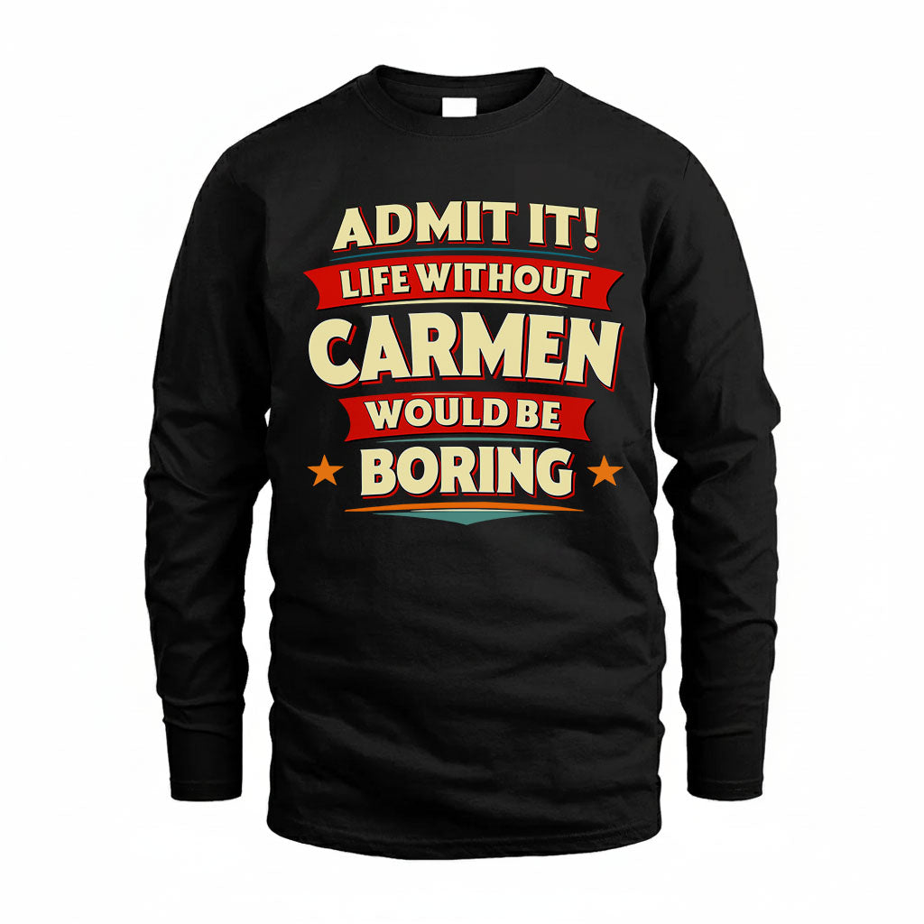 CARMEN T36-TH36–Personalized Funny Quote Apparel “Life Without NAME Would Be Boring”