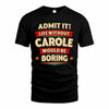CAROLE T36-TH36–Personalized Funny Quote Apparel “Life Without NAME Would Be Boring”