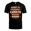CAROLYN T36-TH36–Personalized Funny Quote Apparel “Life Without NAME Would Be Boring”